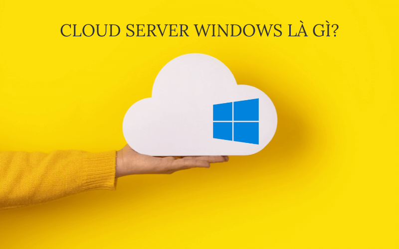 Cloud Server Windows là gì?