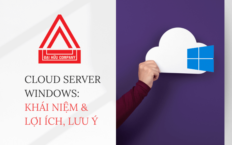 Cloud Server Windows: Khái niệm, lợi ích và những lưu ý khi lựa chọn