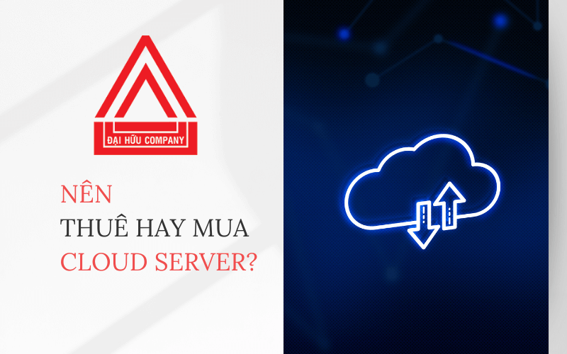 Nên thuê hay mua Cloud Server?