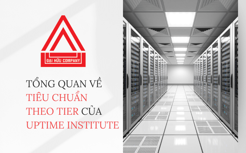 Tổng quan về tiêu chuẩn theo Tier của Uptime Institute