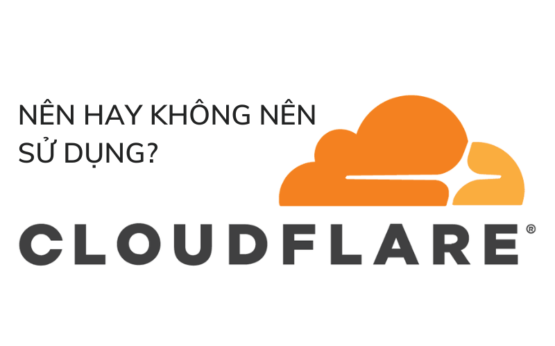 Có nên sử dụng CloudFlare cho website?